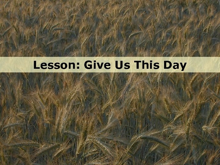 Lesson: Give Us This Day 