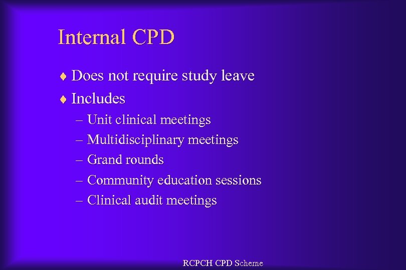 Internal CPD ¨ Does not require study leave ¨ Includes – Unit clinical meetings