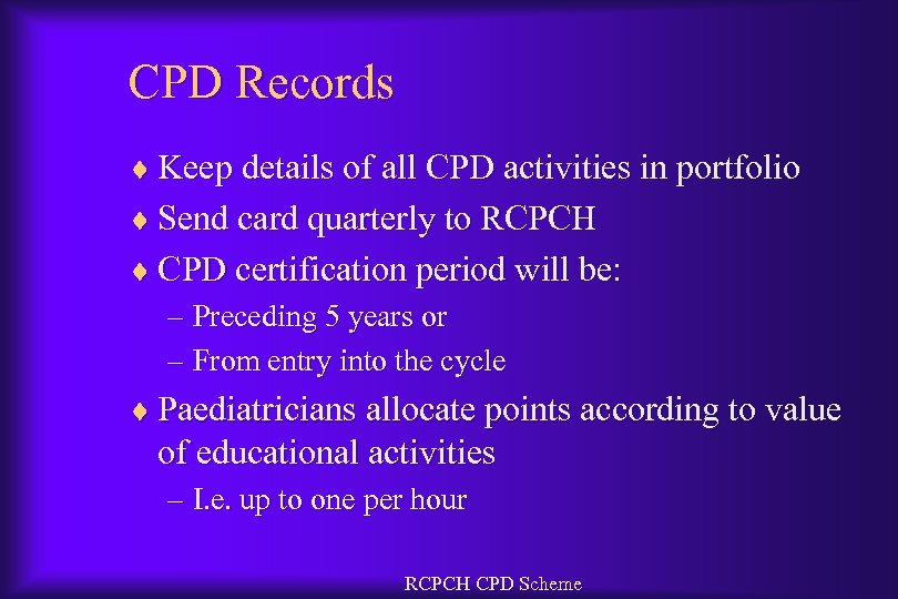 CPD Records ¨ Keep details of all CPD activities in portfolio ¨ Send card