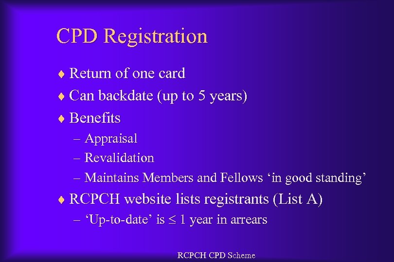 CPD Registration ¨ Return of one card ¨ Can backdate (up to 5 years)