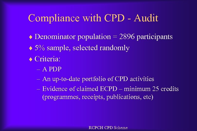 Compliance with CPD - Audit ¨ Denominator population = 2896 participants ¨ 5% sample,