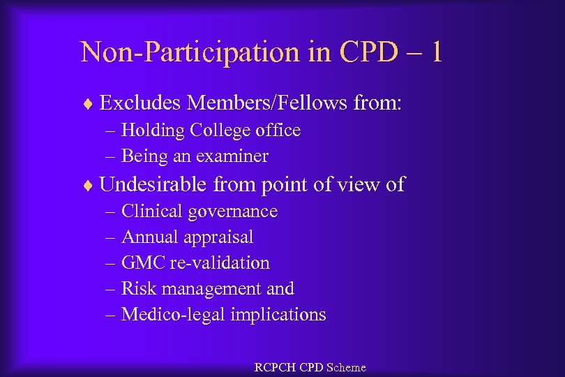 Non-Participation in CPD – 1 ¨ Excludes Members/Fellows from: – Holding College office –