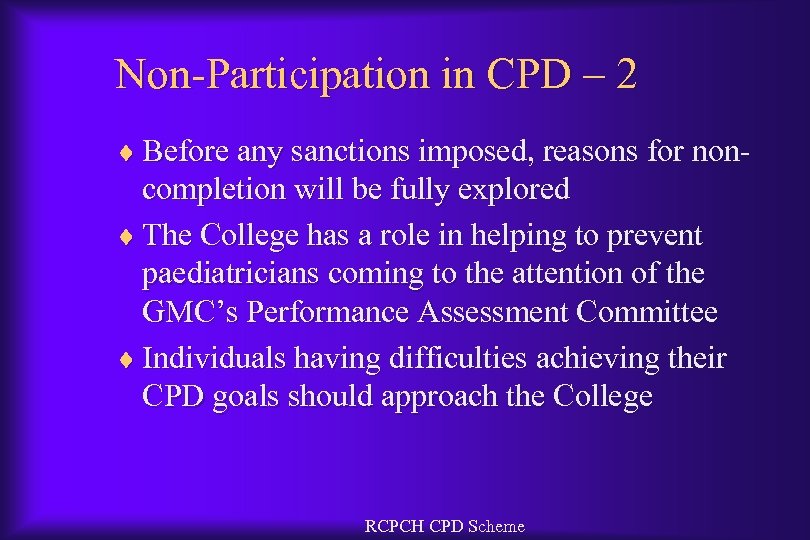 Non-Participation in CPD – 2 ¨ Before any sanctions imposed, reasons for non- completion