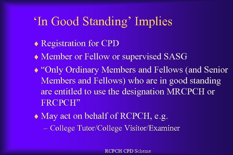 ‘In Good Standing’ Implies ¨ Registration for CPD ¨ Member or Fellow or supervised