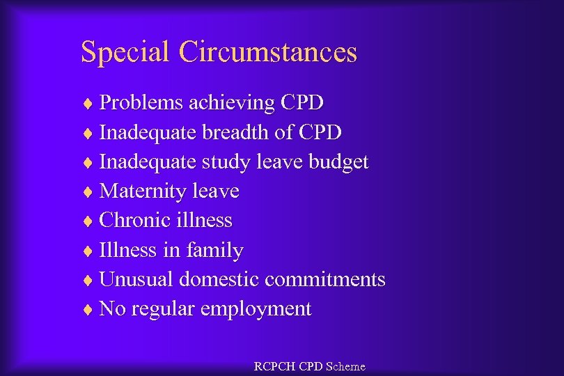 Special Circumstances ¨ Problems achieving CPD ¨ Inadequate breadth of CPD ¨ Inadequate study