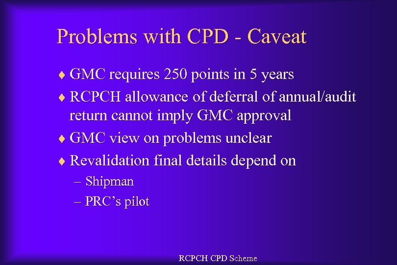 Problems with CPD - Caveat ¨ GMC requires 250 points in 5 years ¨