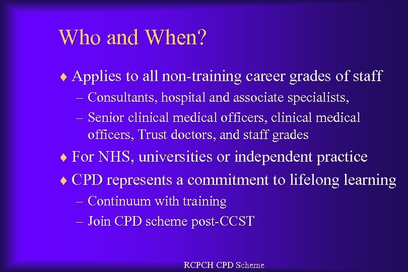 Who and When? ¨ Applies to all non-training career grades of staff – Consultants,