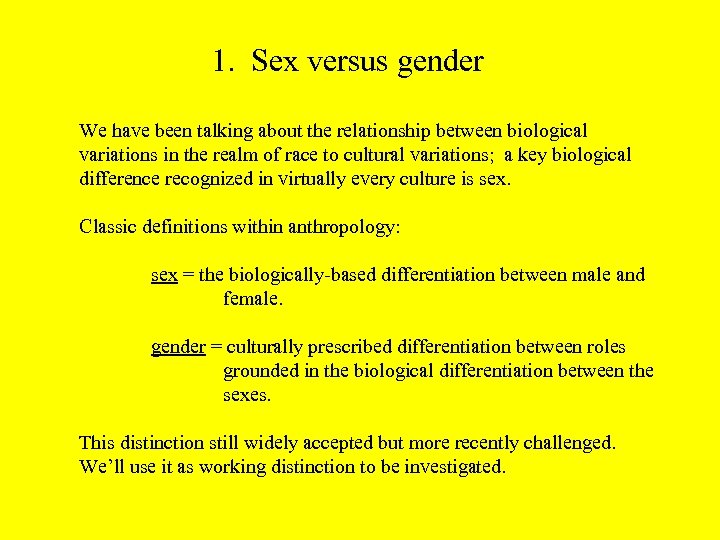 1. Sex versus gender We have been talking about the relationship between biological variations