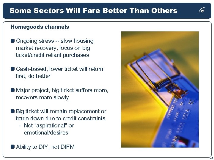 Some Sectors Will Fare Better Than Others Homegoods channels Ongoing stress -- slow housing