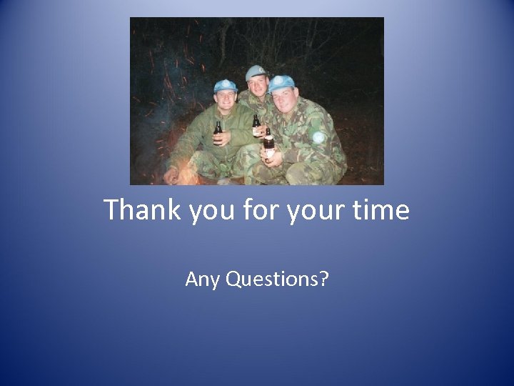 Thank you for your time Any Questions? 