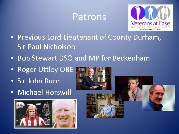 Patrons • Previous Lord Lieutenant of County Durham, Sir Paul Nicholson • Bob Stewart