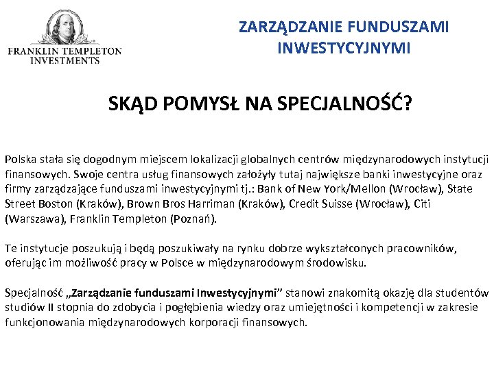 ZARZĄDZANIE FUNDUSZAMI INWESTYCYJNYMI SKĄD POMYSŁ NA SPECJALNOŚĆ? Polska stała się dogodnym miejscem lokalizacji globalnych
