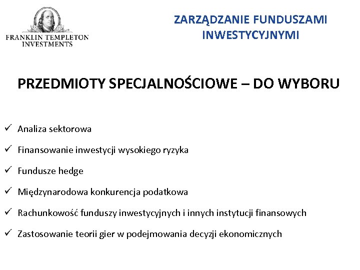 ZARZĄDZANIE FUNDUSZAMI INWESTYCYJNYMI PRZEDMIOTY SPECJALNOŚCIOWE – DO WYBORU ü Analiza sektorowa ü Finansowanie inwestycji