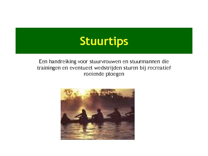 Stuurtips Een handreiking voor stuurvrouwen en stuurmannen die trainingen en eventueel wedstrijden sturen bij