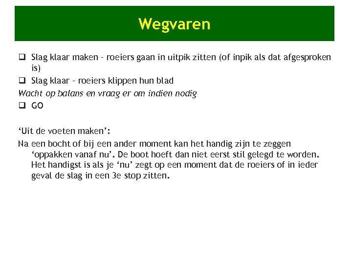 Wegvaren q Slag klaar maken – roeiers gaan in uitpik zitten (of inpik als