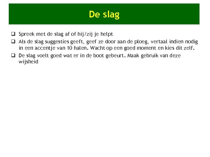 De slag q Spreek met de slag af of hij/zij je helpt q Als