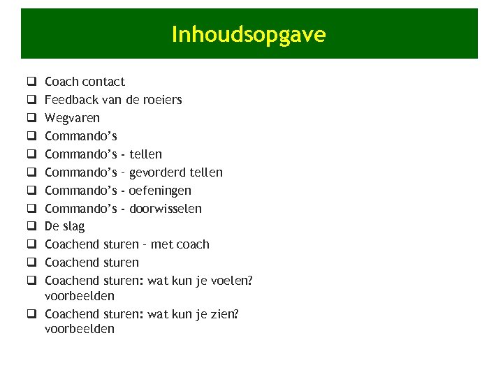 Inhoudsopgave Coach contact Feedback van de roeiers Wegvaren Commando’s - tellen Commando’s – gevorderd