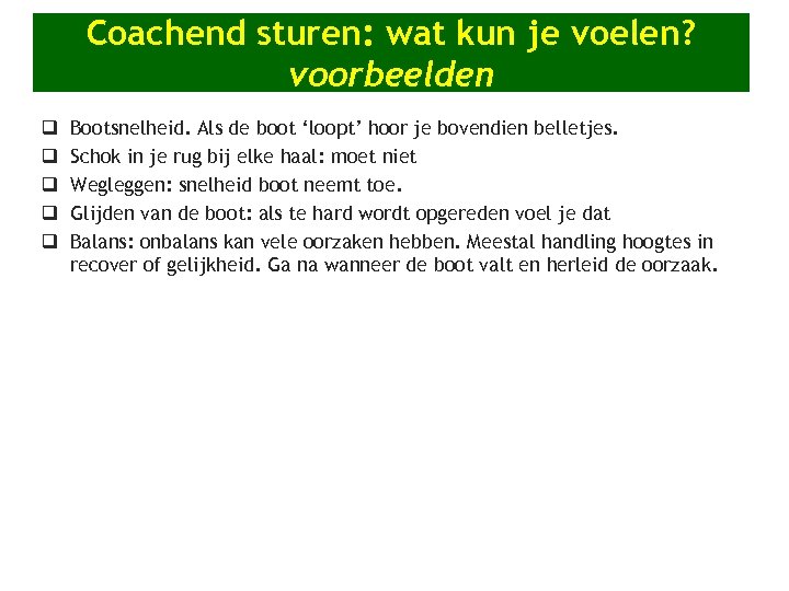 Coachend sturen: wat kun je voelen? voorbeelden q q q Bootsnelheid. Als de boot