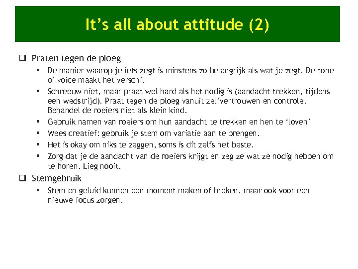 It’s all about attitude (2) q Praten tegen de ploeg § De manier waarop