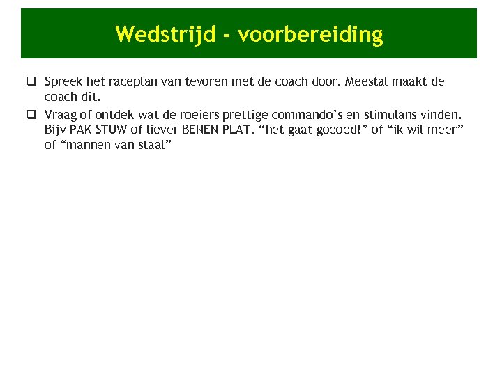 Wedstrijd - voorbereiding q Spreek het raceplan van tevoren met de coach door. Meestal