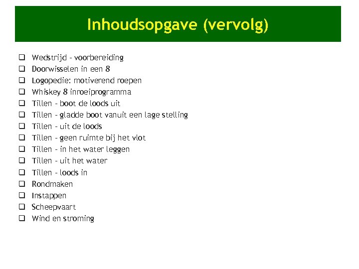 Inhoudsopgave (vervolg) q q q q Wedstrijd - voorbereiding Doorwisselen in een 8 Logopedie: