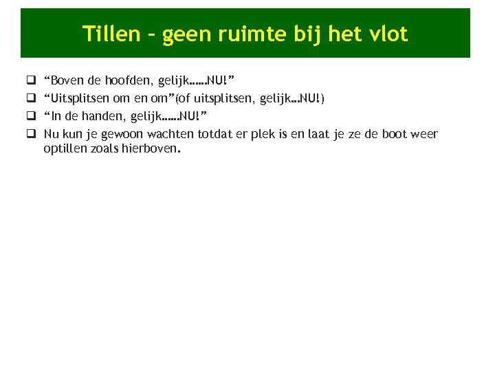 Tillen – geen ruimte bij het vlot q q “Boven de hoofden, gelijk……NU!” “Uitsplitsen