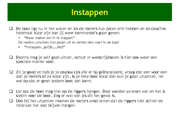 Instappen q De boot ligt nu in het water en als de roeiers hun