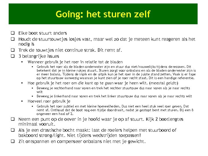 Going: het sturen zelf q Elke boot stuurt anders q Houdt de stuurtouwtjes losjes