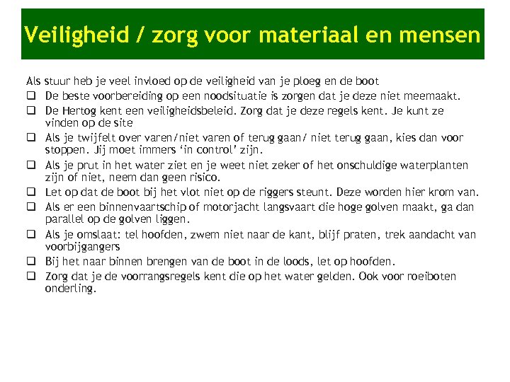 Veiligheid / zorg voor materiaal en mensen Als stuur heb je veel invloed op