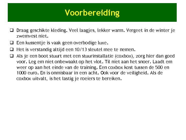 Voorbereiding q Draag geschikte kleding. Veel laagjes, lekker warm. Vergeet in de winter je