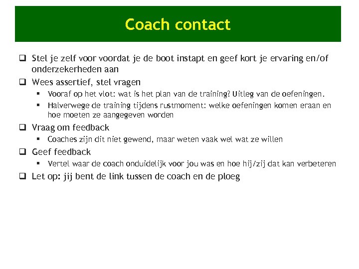 Coach contact q Stel je zelf voordat je de boot instapt en geef kort