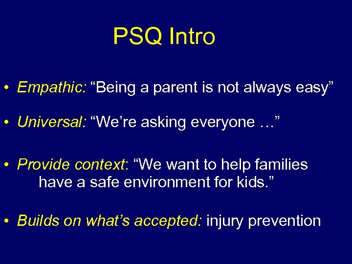 PSQ Intro • Empathic: “Being a parent is not always easy” • Universal: “We’re