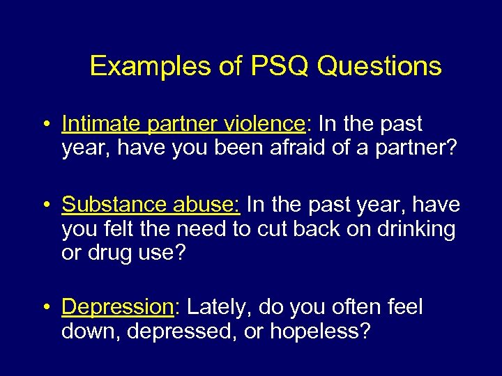 Examples of PSQ Questions • Intimate partner violence: In the past year, have you