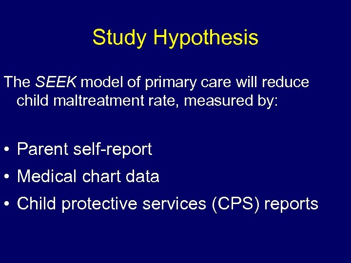 Study Hypothesis The SEEK model of primary care will reduce child maltreatment rate, measured