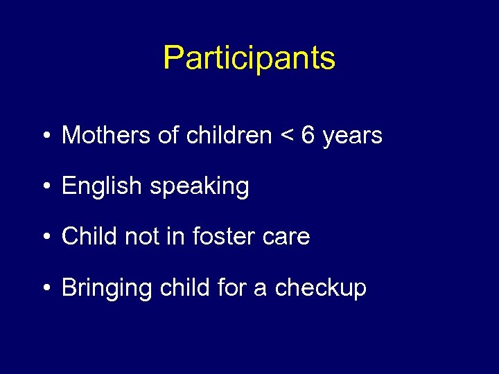Participants • Mothers of children < 6 years • English speaking • Child not