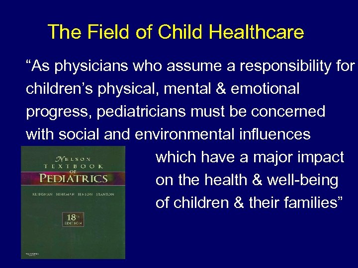 The Field of Child Healthcare “As physicians who assume a responsibility for children’s physical,
