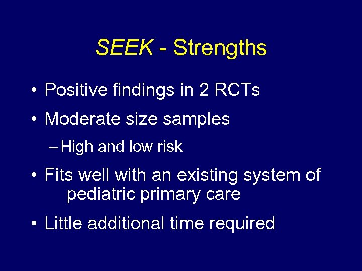 SEEK - Strengths • Positive findings in 2 RCTs • Moderate size samples –