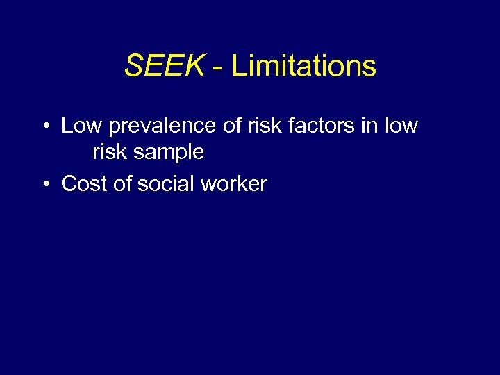SEEK - Limitations • Low prevalence of risk factors in low risk sample •