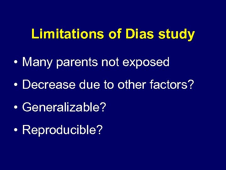 Limitations of Dias study • Many parents not exposed • Decrease due to other