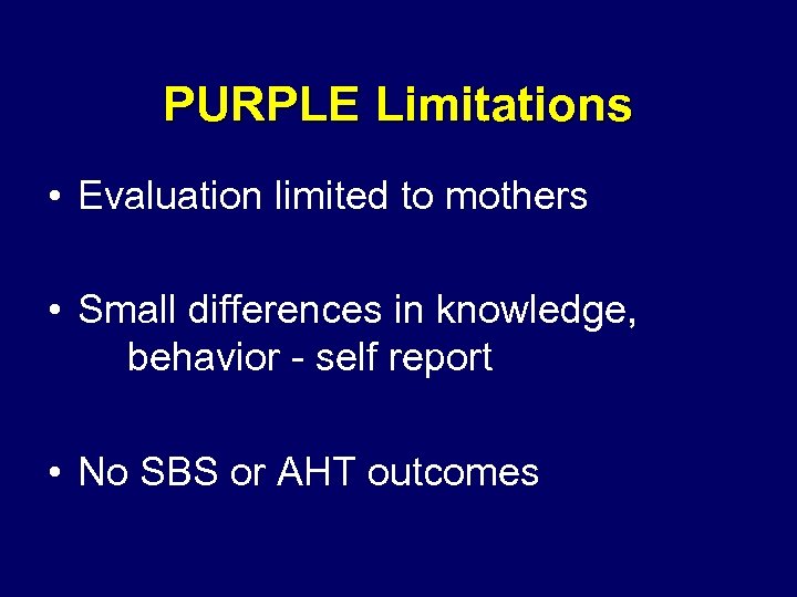 PURPLE Limitations • Evaluation limited to mothers • Small differences in knowledge, behavior -