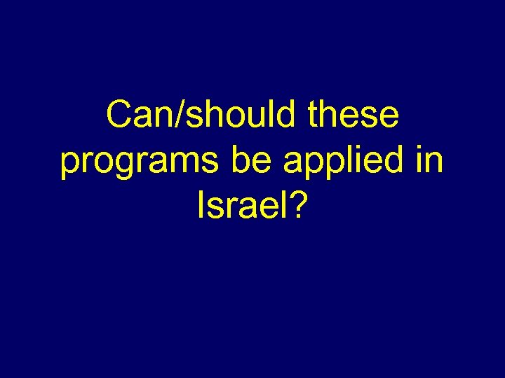 Can/should these programs be applied in Israel? 