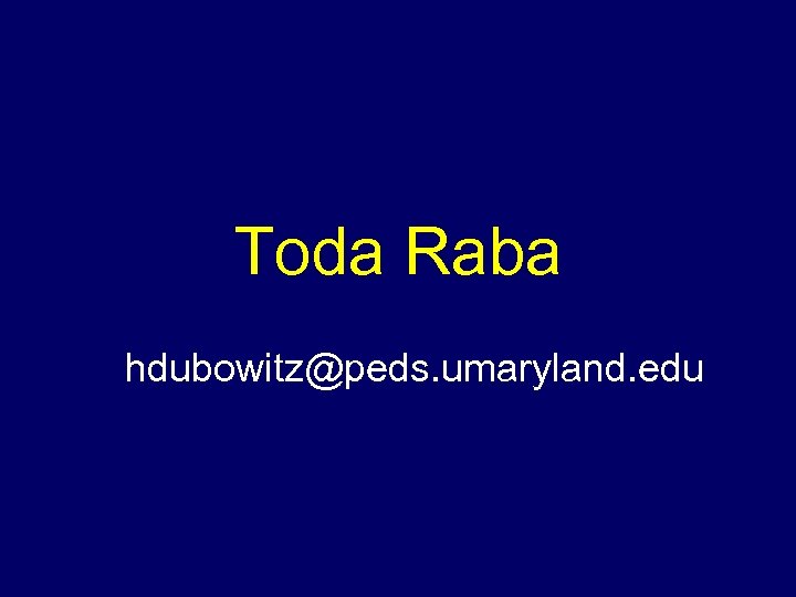 Toda Raba hdubowitz@peds. umaryland. edu 