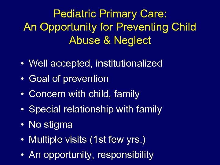 Pediatric Primary Care: An Opportunity for Preventing Child Abuse & Neglect • Well accepted,