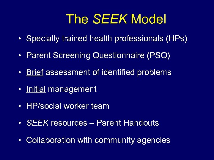 The SEEK Model • Specially trained health professionals (HPs) • Parent Screening Questionnaire (PSQ)