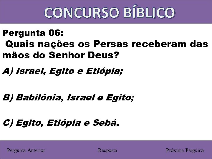 CONCURSO BÍBLICO Pergunta 06: Quais nações os Persas receberam das mãos do Senhor Deus?