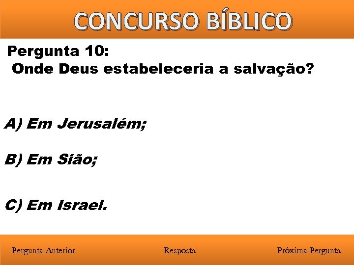 CONCURSO BÍBLICO Pergunta 10: Onde Deus estabeleceria a salvação? A) Em Jerusalém; B) Em