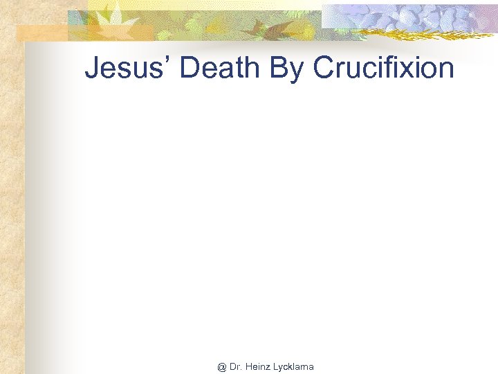 Jesus’ Death By Crucifixion @ Dr. Heinz Lycklama 