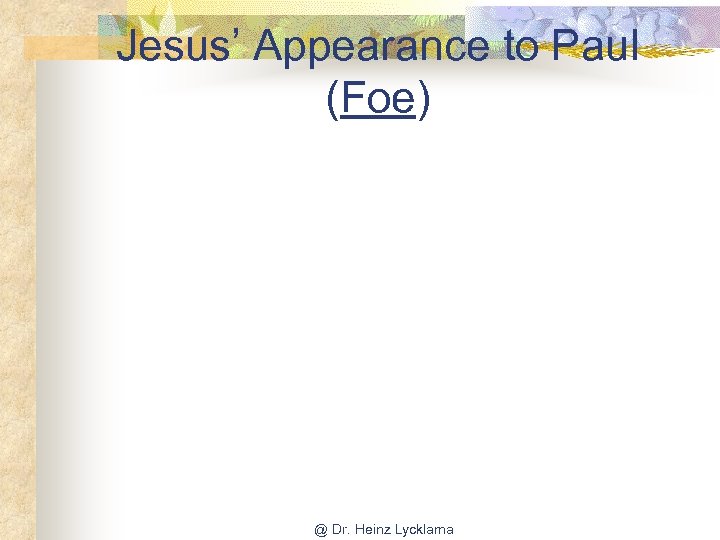 Jesus’ Appearance to Paul (Foe) @ Dr. Heinz Lycklama 