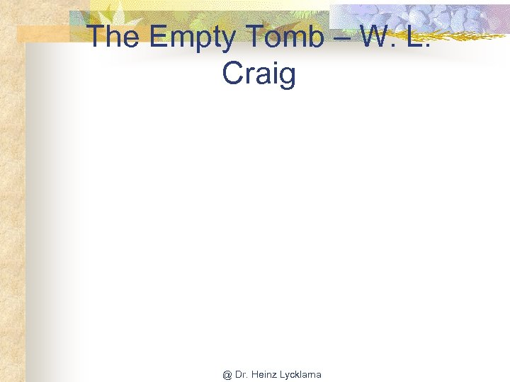 The Empty Tomb – W. L. Craig @ Dr. Heinz Lycklama 