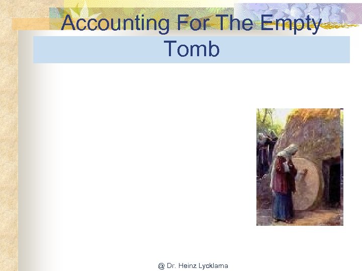 Accounting For The Empty Tomb @ Dr. Heinz Lycklama 